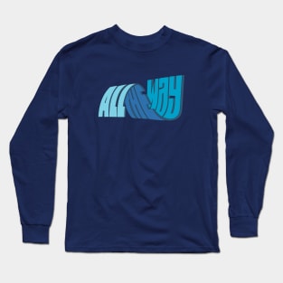 ALL THE WAY Long Sleeve T-Shirt